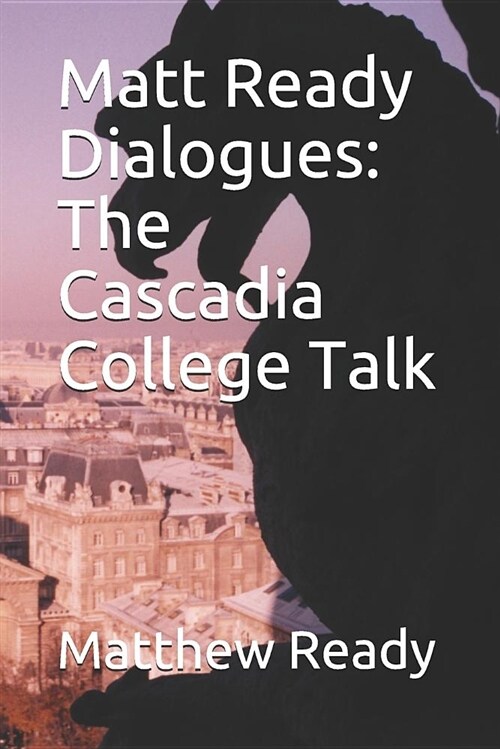 Matt Ready Dialogues: The Cascadia College Talk (Paperback)