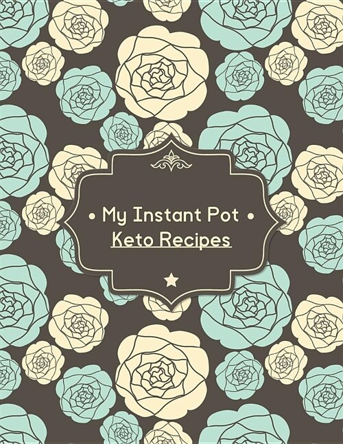 My Instant Pot Keto Recipes: Blank Recipe Book (Paperback)