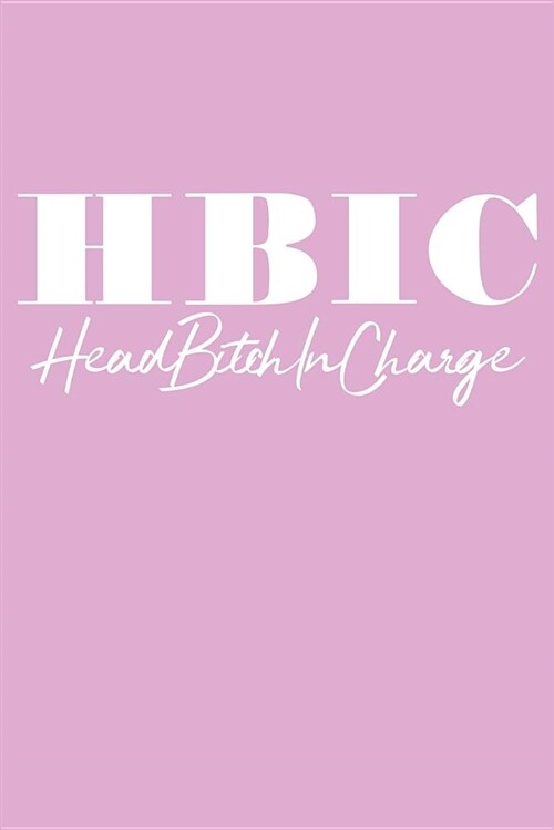 Hbic Head Bitch in Charge: Light Pink Soft Cover, Lined Journal to Write in (Paperback)