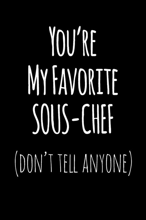 Youre My Favorite Sous Chef Dont Tell Anyone: Blank Lined Journal College Rule (Paperback)