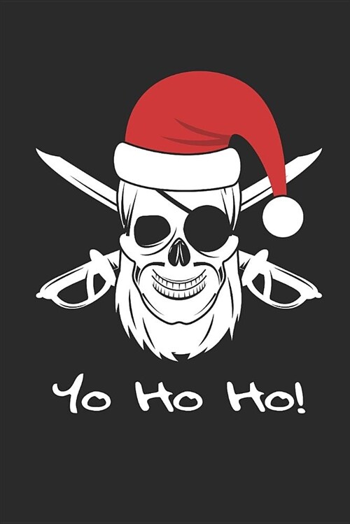 Yo Ho Ho Pirate Santa Notebook: 140 Blank Lined Pages Softcover Notes Journal, College Ruled Composition Notebook, 6x9 Yo Ho Ho Pirate Santa Design Co (Paperback)