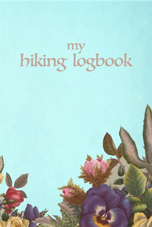 My Hiking Logbook: Trail Journal for Hiker, with Prompts, Space to Sketch and Write, 6 X 9 Travel Size (Paperback)