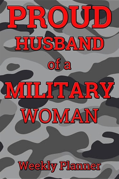 Proud Husband of a Military Woman Weekly Planner: 6x9 Weekly Planner Pages with Notes for Overflow (Paperback)