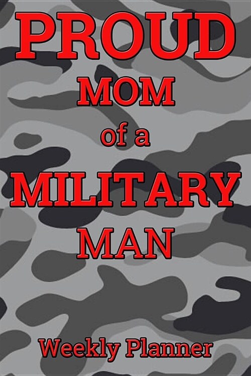 Proud Mom of a Military Man Weekly Planner: 6x9 Weekly Planner Pages with Notes for Overflow (Paperback)