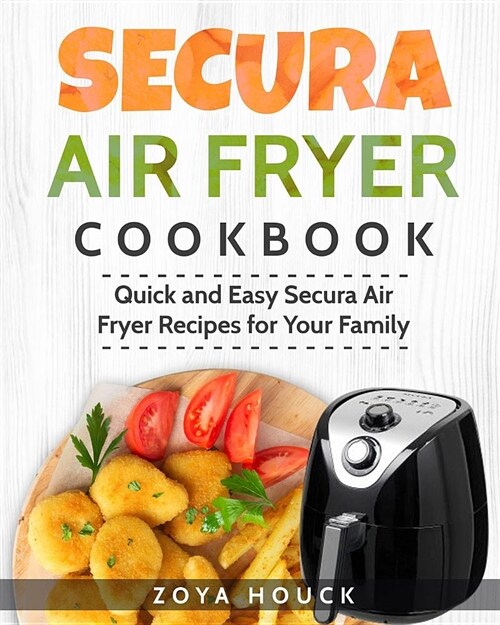 Secura Air Fryer Cookbook: Quick and Easy Secura Air Fryer Recipes for Your Family (Paperback)