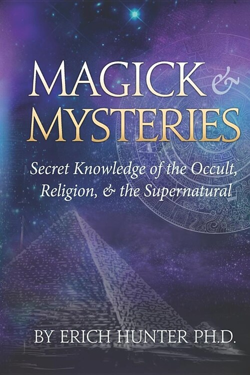 Magick & Mysteries: Secret Knowledge of the Occult, Religion, & the Supernatural (Paperback)