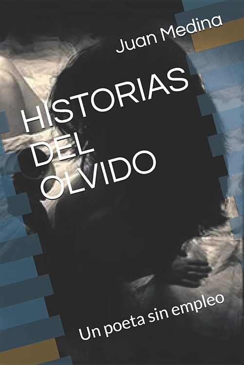 Historias del Olvido: Un Poeta Sin Empleo (Paperback)