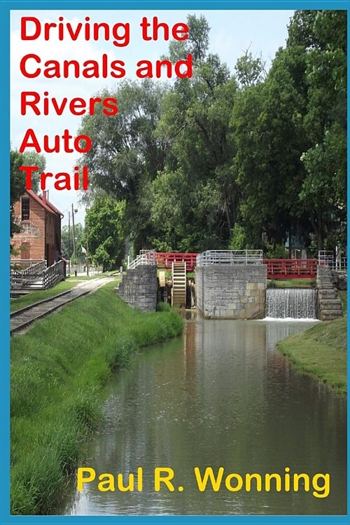 Driving the Canals and Rivers Auto Trail: A Southeastern Indiana Road Trip (Paperback)