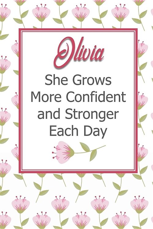 Olivia She Grows More Confident and Stronger Each Day: Personalized Affirmation Journal to Build Confidence and Self-Esteem (Paperback)