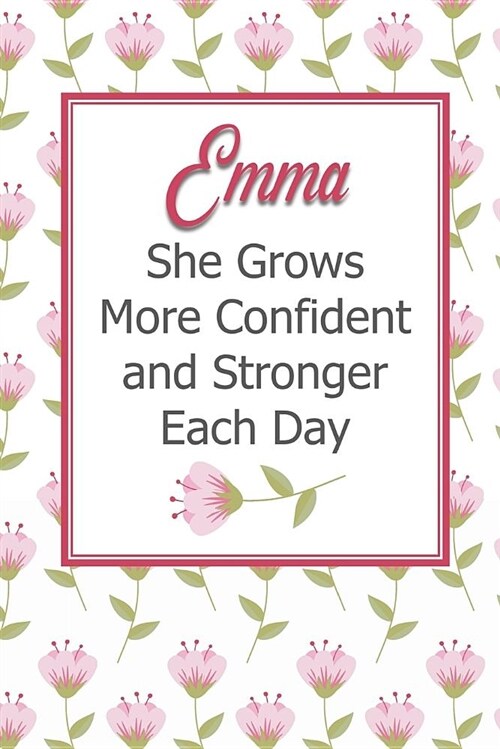 Emma She Grows More Confident and Stronger Each Day: Personalized Affirmation Journal to Build Confidence and Self-Esteem (Paperback)
