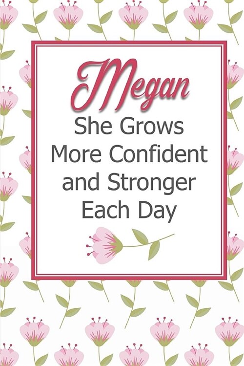 Megan She Grows More Confident and Stronger Each Day: Personalized Affirmation Journal to Build Confidence and Self-Esteem (Paperback)