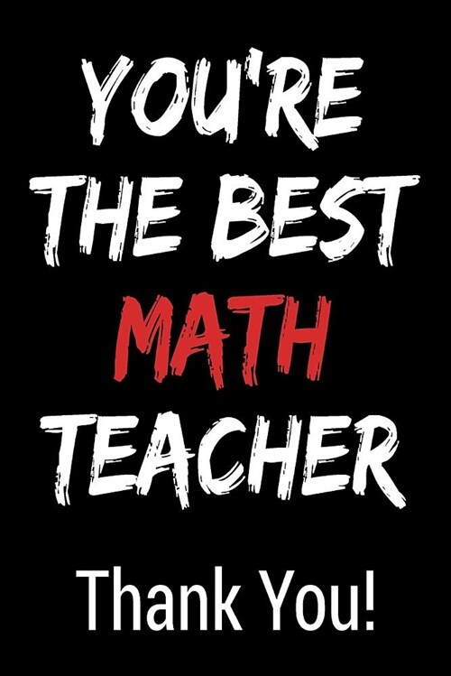 Youre the Best Math Teacher Thank You!: Blank Lined Journal College Rule (Paperback)