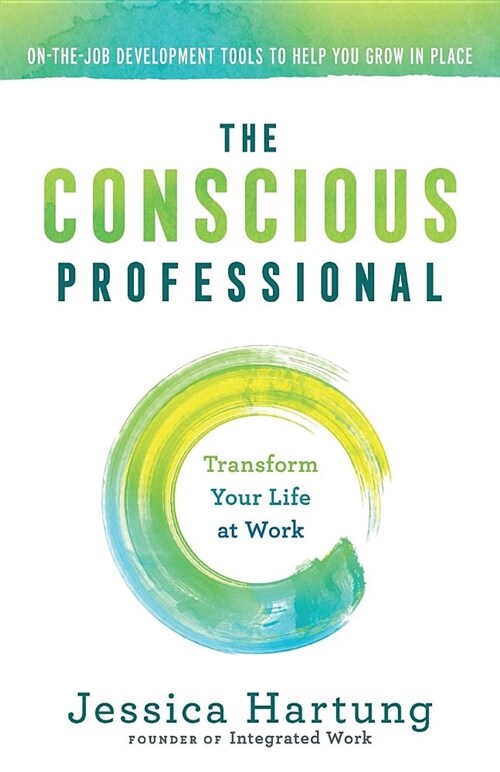 The Conscious Professional: Transform Your Life at Work (Paperback)