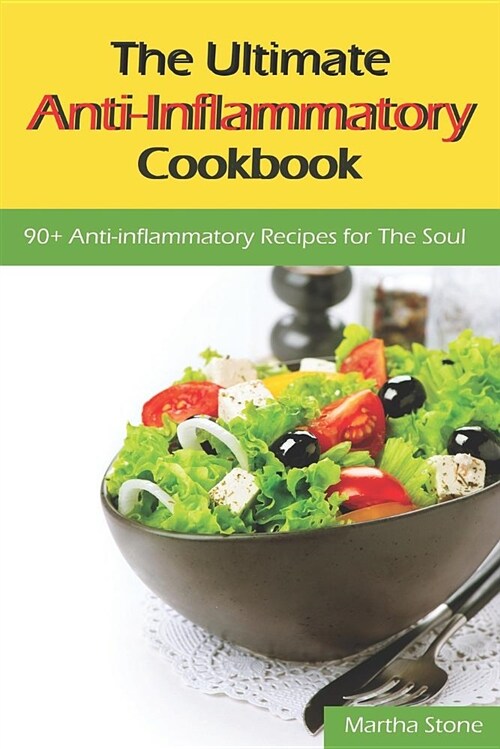 The Ultimate Anti-Inflammatory Cookbook: 90+ Anti-Inflammatory Recipes for the Soul (Paperback)