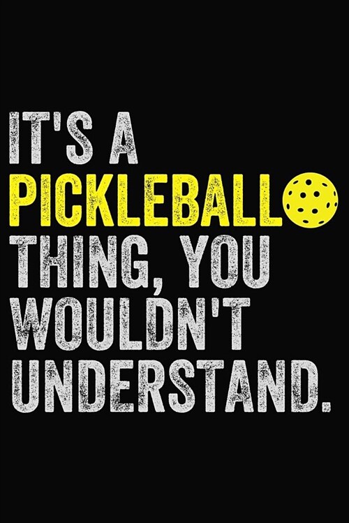 Its a Pickleball Thing, You Wouldnt Understand: Journal for Pickleball Players and Fans (Paperback)
