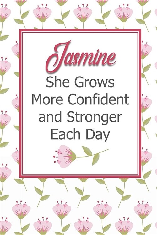 Jasmine She Grows More Confident and Stronger Each Day: Personalized Affirmation Journal to Build Confidence and Self-Esteem (Paperback)