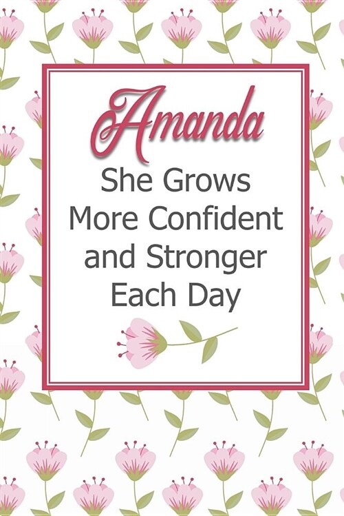 Amanda She Grows More Confident and Stronger Each Day: Personalized Affirmation Journal to Build Confidence and Self-Esteem (Paperback)