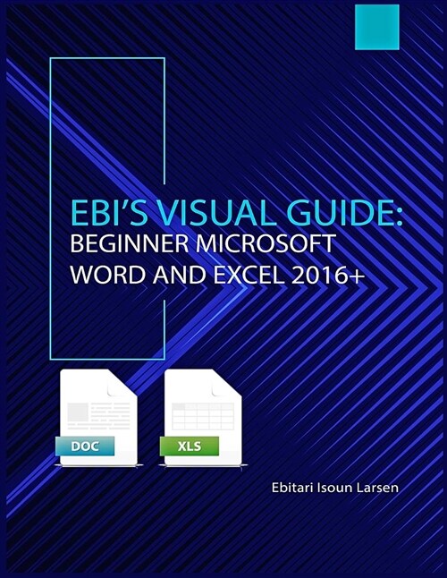Ebis Visual Guide: Beginner Microsoft Word and Excel 2016+ (Paperback)