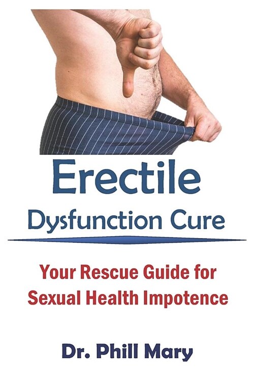 Erectile Dysfunction Cure: Your Rescue Guide for Sexual Health Impotence (Paperback)