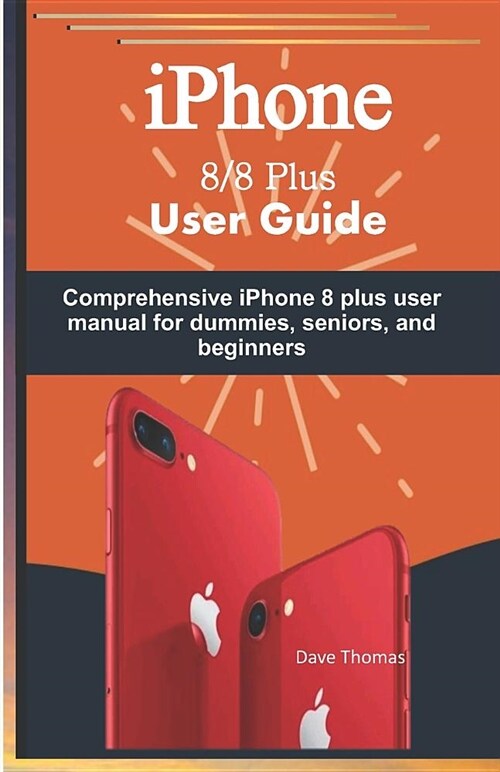 iPhone 8/8 Plus User Guide: Comprehensive iPhone 8 Plus User Manual for Dummies, Seniors, and Beginners (Paperback)