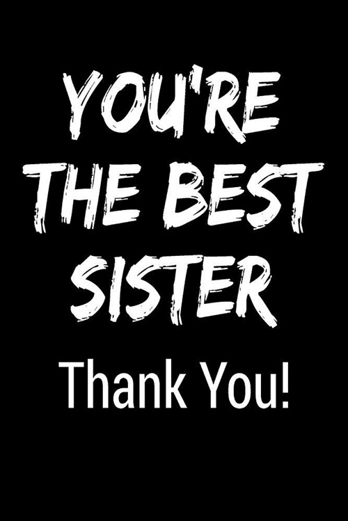 Youre the Best Sister Thank You!: Blank Lined Journal College Rule (Paperback)