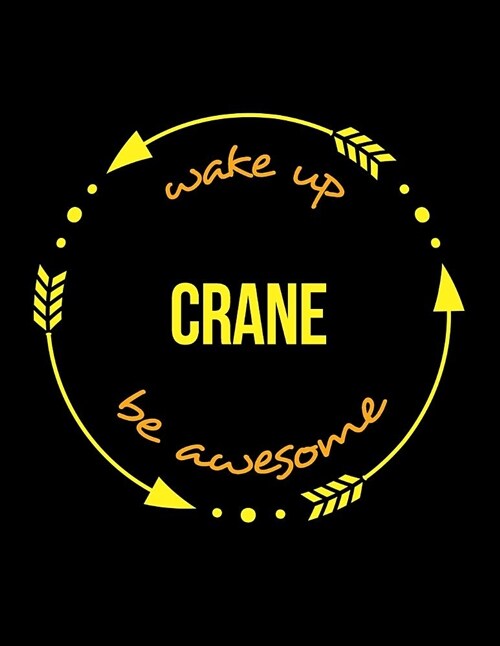 Wake Up Crane Be Awesome Notebook for a Crane Driver and Operator, Composition Journal (Paperback)