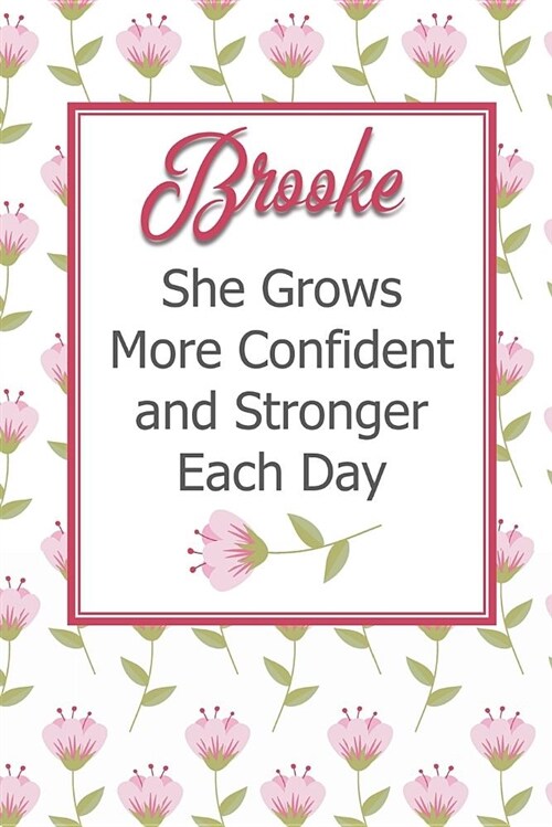 Brooke She Grows More Confident and Stronger Each Day: Personalized Affirmation Journal to Build Confidence and Self-Esteem (Paperback)