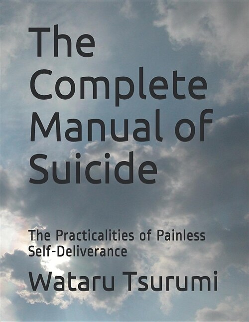 The Complete Manual of Suicide: The Practicalities of Painless Self-Deliverance (Paperback)