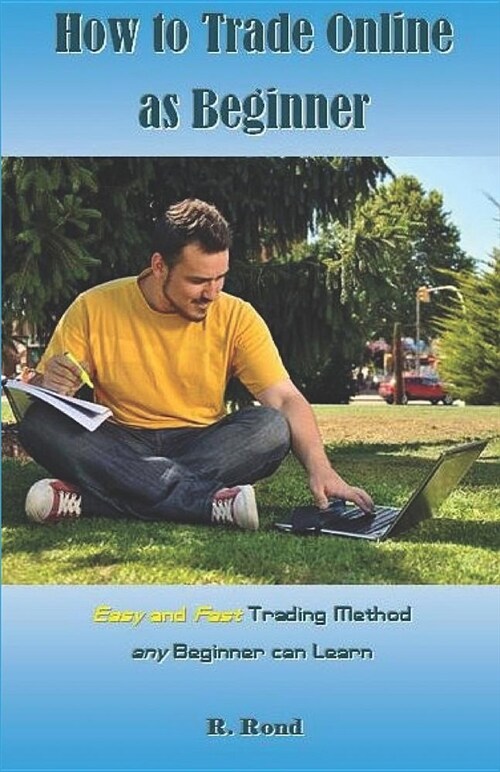 How to Trade Online as Beginner: Easy and Fast Trading Method Any Beginner Can Learn (Paperback)