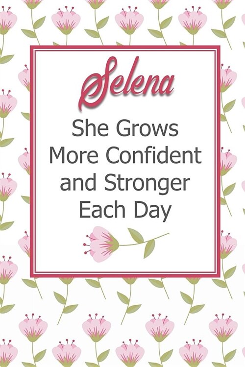 Selena She Grows More Confident and Stronger Each Day: Personalized Affirmation Journal to Build Confidence and Self-Esteem (Paperback)
