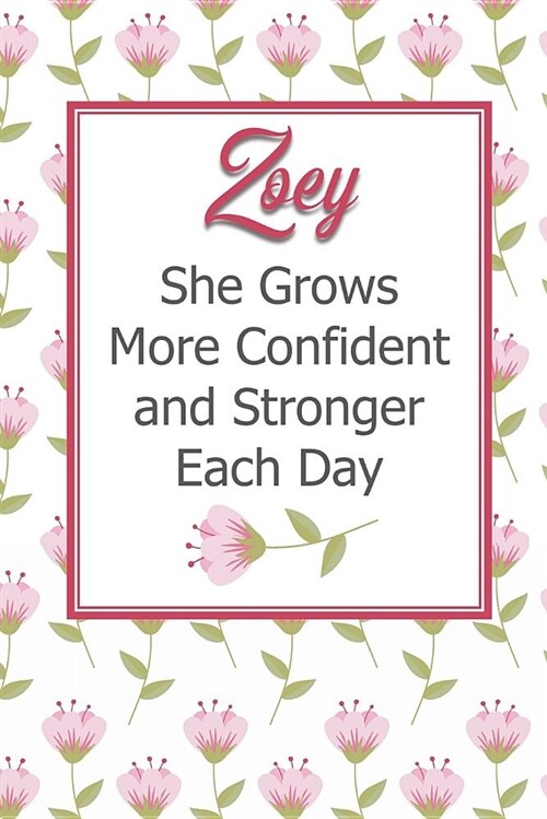 Zoey She Grows More Confident and Stronger Each Day: Personalized Affirmation Journal to Build Confidence and Self-Esteem (Paperback)