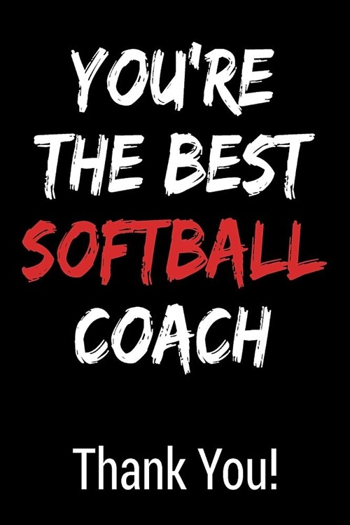 Youre the Best Softball Coach Thank You!: Blank Lined Journal College Rule (Paperback)