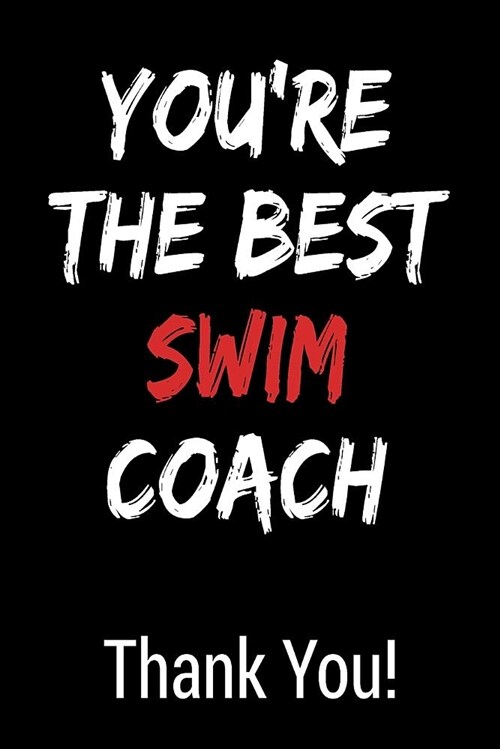 Youre the Best Swim Coach Thank You!: Blank Lined Journal College Rule (Paperback)