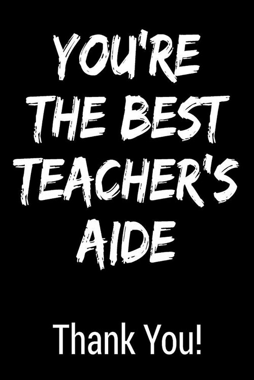 Youre the Best Teachers Aide Thank You!: Blank Lined Journal College Rule (Paperback)