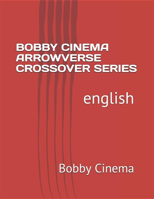 Bobby Cinema Arrowverse Crossover Series: English (Paperback)
