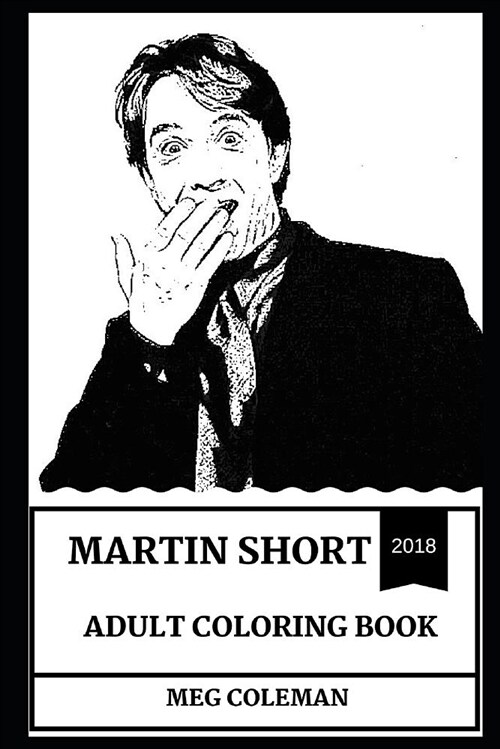 Martin Short Adult Coloring Book: Legendary Comedian and Tony Award Winner, Snl Star and Cultural Icon Inspired Adult Coloring Book (Paperback)