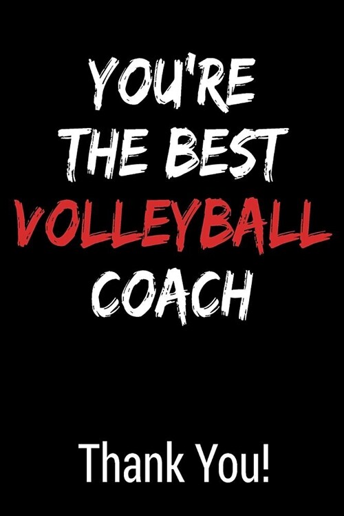 Youre the Best Volleyball Coach Thank You!: Blank Lined Journal College Rule (Paperback)