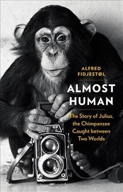 Almost Human: The Story of Julius, the Chimpanzee Caught Between Two Worlds (Hardcover)