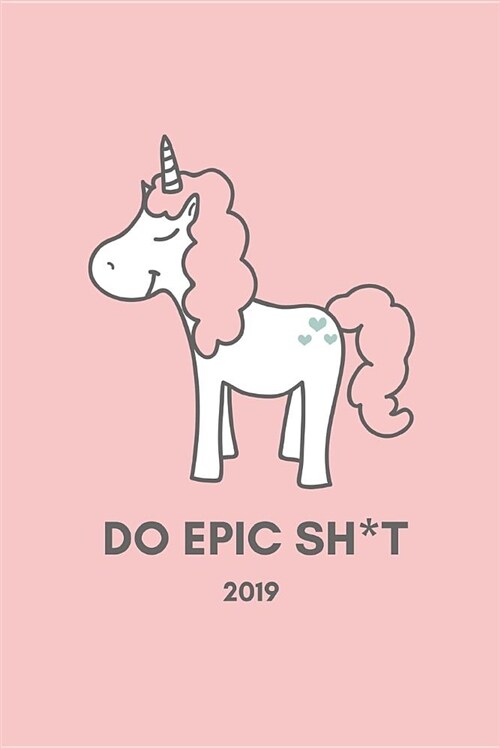 Do Epic Sh*t 2019: Work, Business and Personal Unicorn Goal Setting Planner and Tracker Journal for Women to Transform Your Life! (Undate (Paperback)