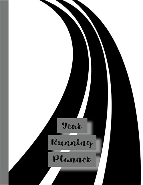 Year Running Planner: Runner Planner Diary for All Your Training Logs - Black and White Race Track (Paperback)