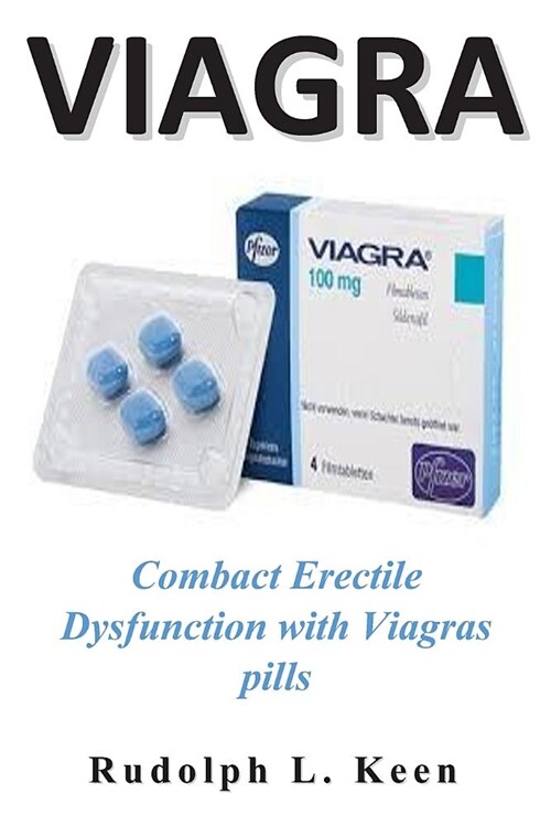 Viagra: Combact Erectile Dysfunction with Viagras Pills (Paperback)