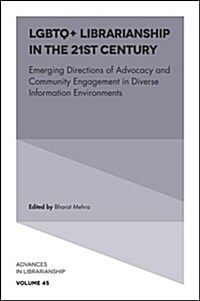 LGBTQ+ Librarianship in the 21st Century : Emerging Directions of Advocacy and Community Engagement in Diverse Information Environments (Hardcover)