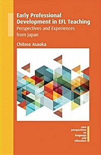 Early Professional Development in EFL Teaching : Perspectives and Experiences from Japan (Hardcover)