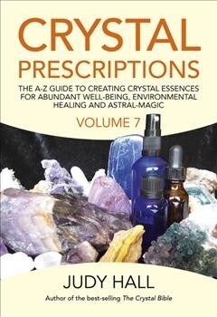 Crystal Prescriptions volume 7 : The A-Z Guide to Creating Crystal Essences for Abundant Well-Being, Environmental Healing and Astral Magic (Paperback)