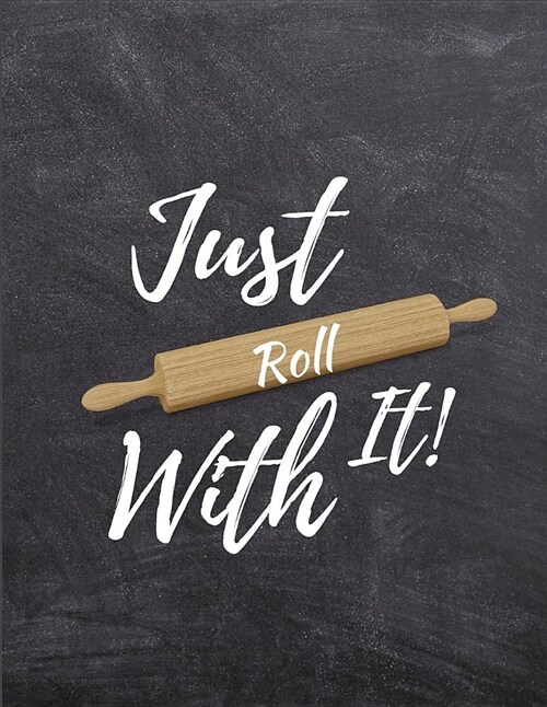 Just Roll with It: Blank Recipe Journal to Write In, Empty Food Cookbook, Document All Your Special Recipes and Notes for Your Favorite C (Paperback)