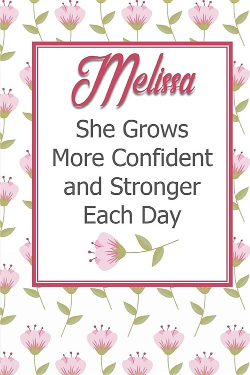 Melissa She Grows More Confident and Stronger Each Day: Personalized Affirmation Journal to Build Confidence and Self-Esteem (Paperback)