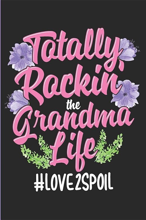 Totally Rockin the Grandma Life - #love2spoil: Grandparenting Blank Lined Journal, Diary or Planner (Paperback)