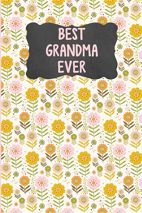 Best Grandma Ever: Floral Notebook Gift for Grandmother to Write in (Paperback)