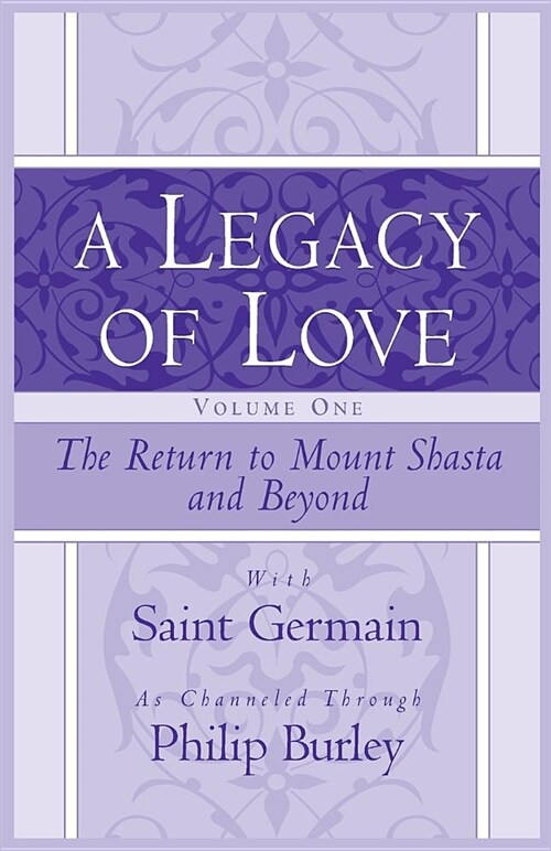 A Legacy of Love, Volume One: The Return to Mount Shasta and Beyond (Paperback)