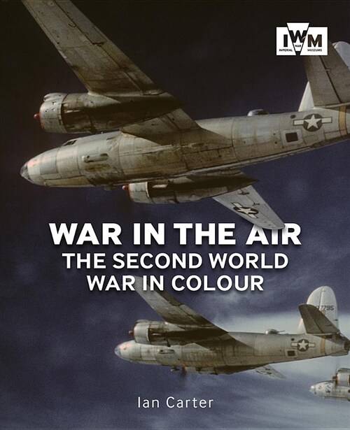 War In The Air : The Second World War in Colour (Paperback)